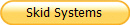 Skid Systems